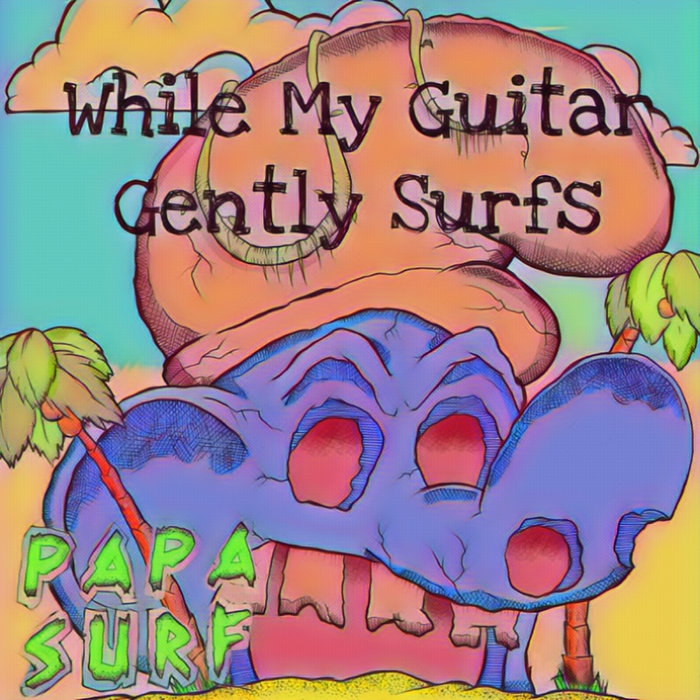 While My Guitar Gently Surfs