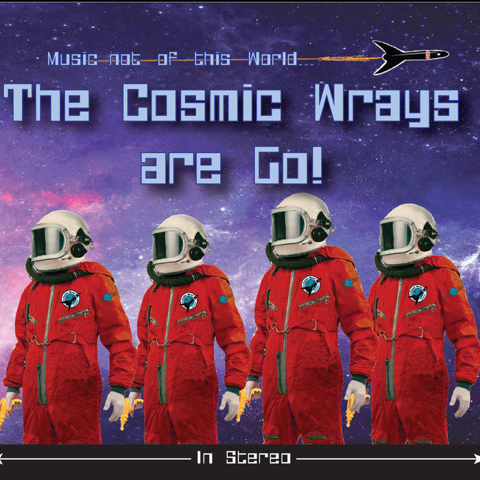 The Cosmic Wrays Are Go!