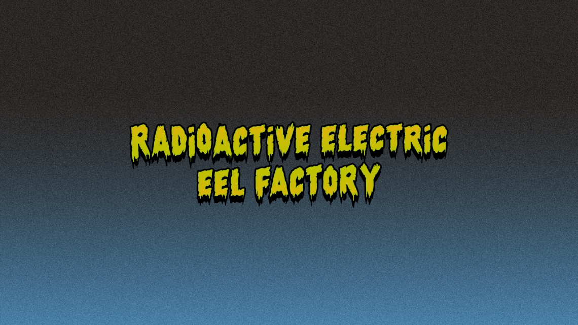 Radioactive Electric Eel Factory